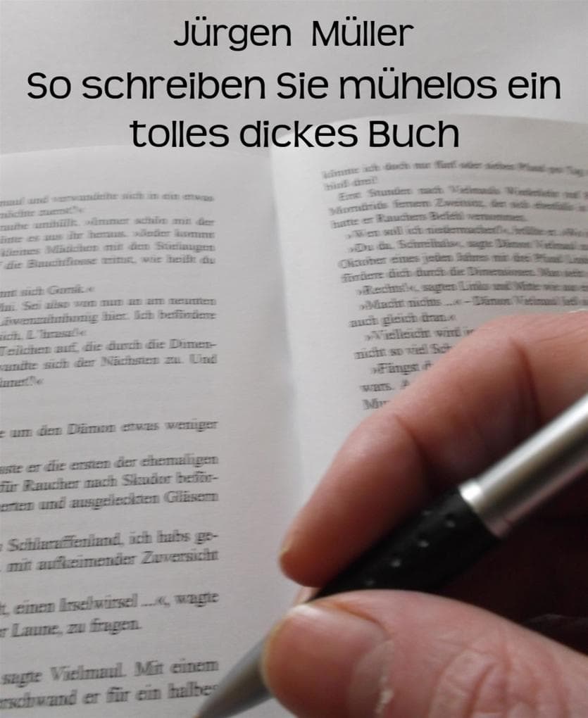 So schreiben Sie mühelos ein tolles dickes Buch: Creative Writing - Kreatives Schreiben