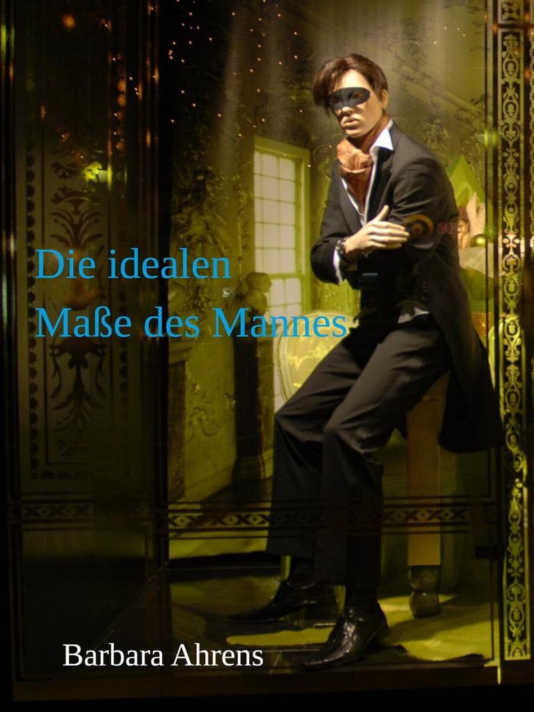 Die idealen Maße des Mannes: Wer Skrupel hat, ist selber schuld. Eine Krimigeschichte.