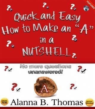 Quick and Easy - How to Make an "e;A"e; - In a Nutshell: No More Questions Unanswered!