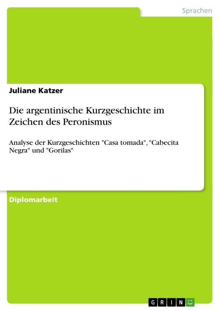 Die argentinische Kurzgeschichte im Zeichen des Peronismus: Analyse der Kurzgeschichten "Casa tomada", "Cabecita Negra" und "Gorilas"