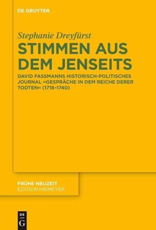 Stimmen aus dem Jenseits: David Fassmanns historisch-politisches Journal "Gespräche in dem Reiche derer Todten" (1718-1740)