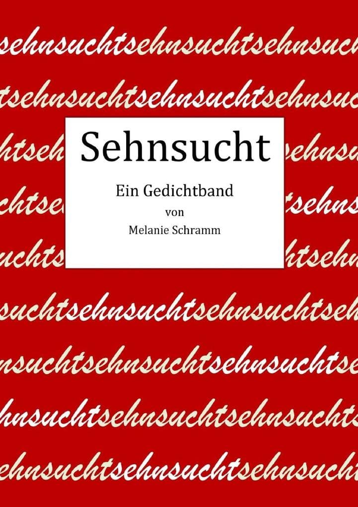 Sehnsucht: Ein Gedichtband von Melanie Schramm