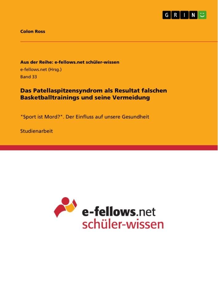 Das Patellaspitzensyndrom als Resultat falschen Basketballtrainings und seine Vermeidung: "Sport ist Mord?". Der Einfluss auf unsere Gesundheit
