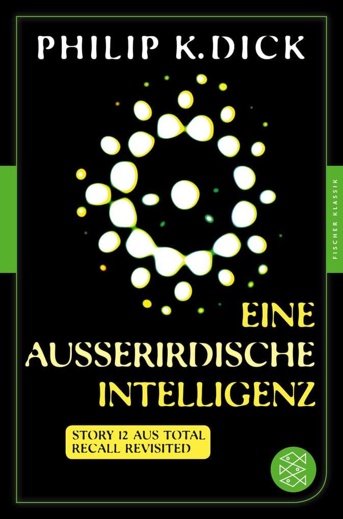 Eine außerirdische Intelligenz: Story 12 aus: Total Recall Revisited. Die besten Stories - Fischer Klassik PLUS