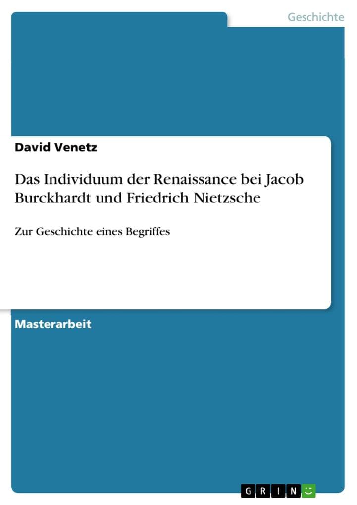 Das Individuum der Renaissance bei Jacob Burckhardt und Friedrich Nietzsche: Zur Geschichte eines Begriffes