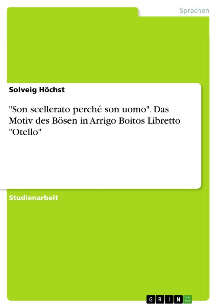 "Son scellerato perché son uomo". Das Motiv des Bösen in Arrigo Boitos Libretto "Otello"
