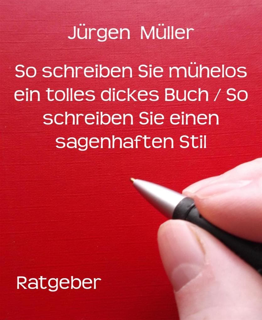 So schreiben Sie mühelos ein tolles dickes Buch / So schreiben Sie einen sagenhaften Stil: Creative Writing - Kreatives Schreiben