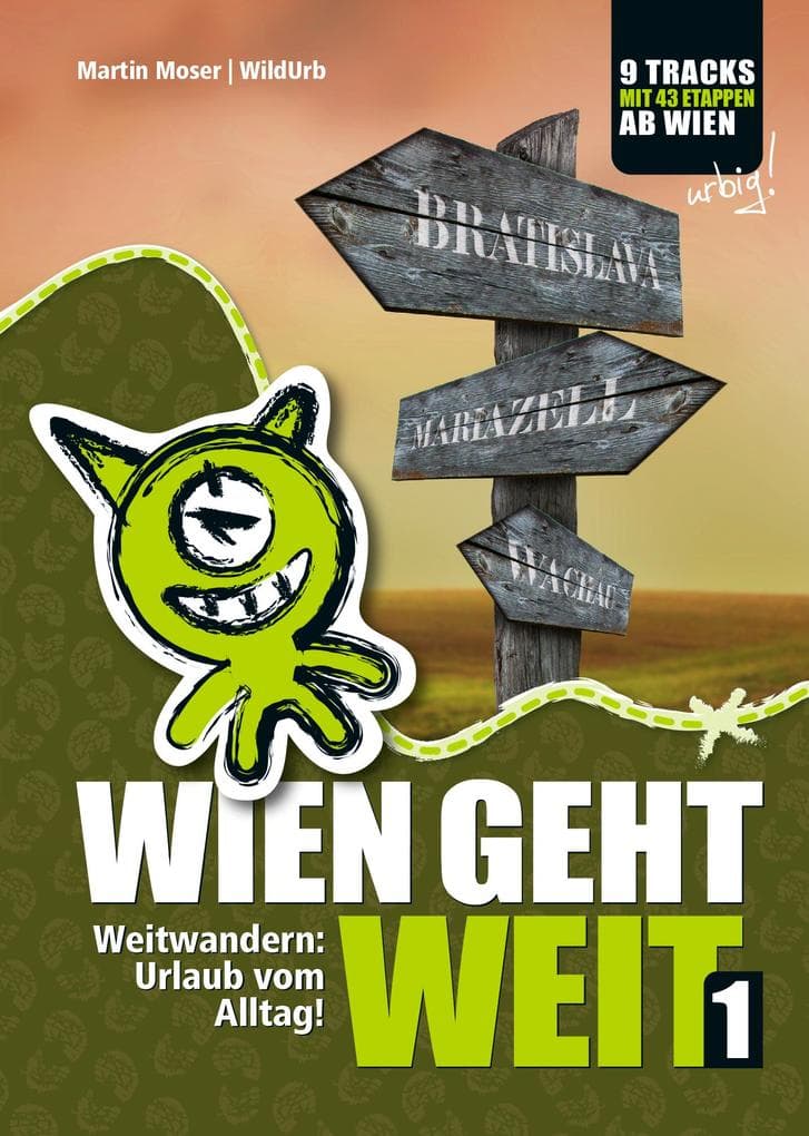 WIEN GEHT WEIT, Weitwandern: Urlaub vom Alltag!: Weitwandern ab Wien: Neue & traditionelle Routen mit genauen Etappenplänen, Übernachtungsinfos und vielen Profi-Tipps!