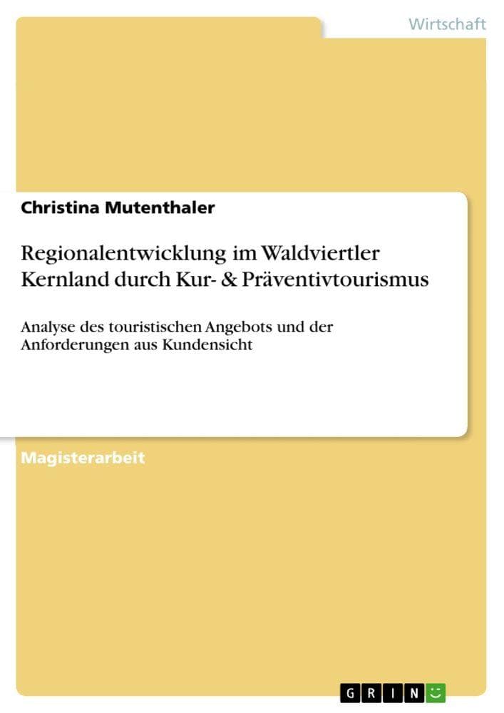 Regionalentwicklung im Waldviertler Kernland durch Kur- & Präventivtourismus: Analyse des touristischen Angebots und der Anforderungen aus Kundensicht
