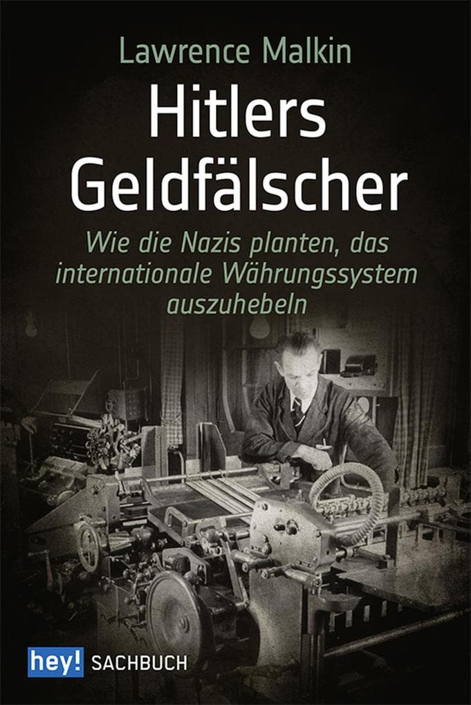 Hitlers Geldfälscher: Wie die Nazis planten, das internationale Währungssystem auszuhebeln