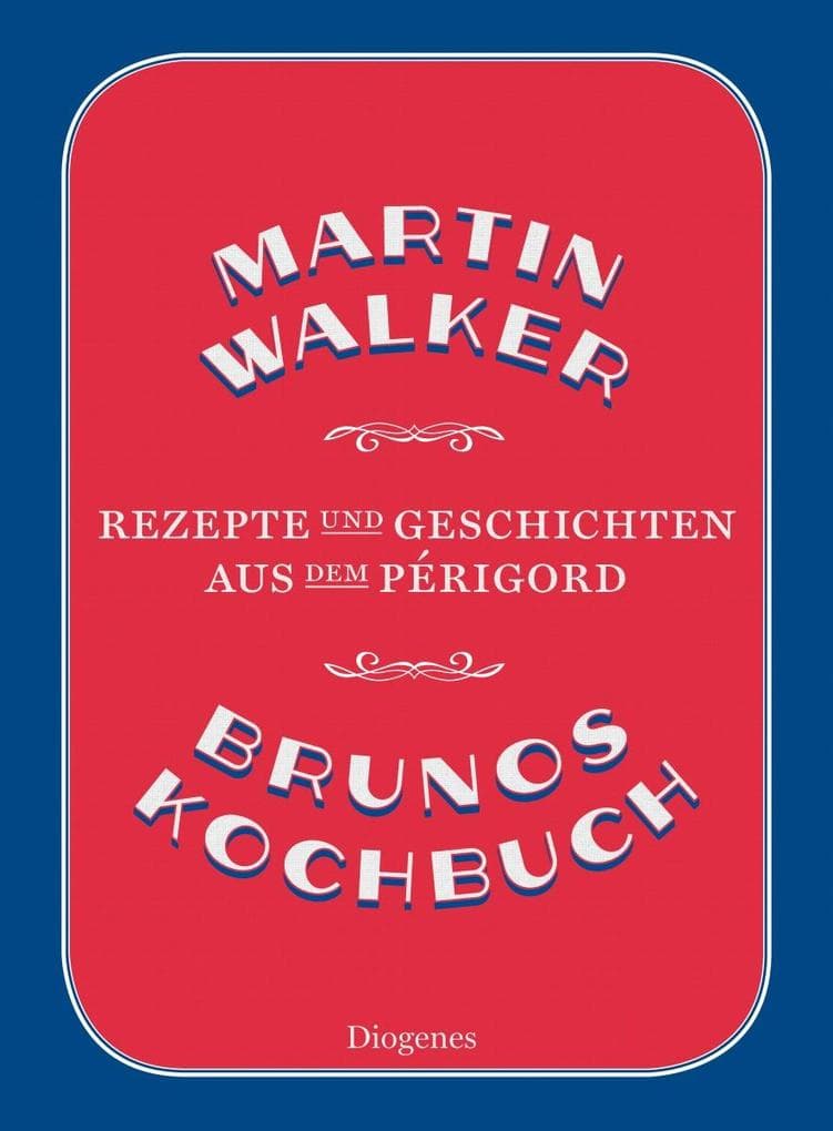 Brunos Kochbuch: Rezepte und Geschichten aus dem Périgord