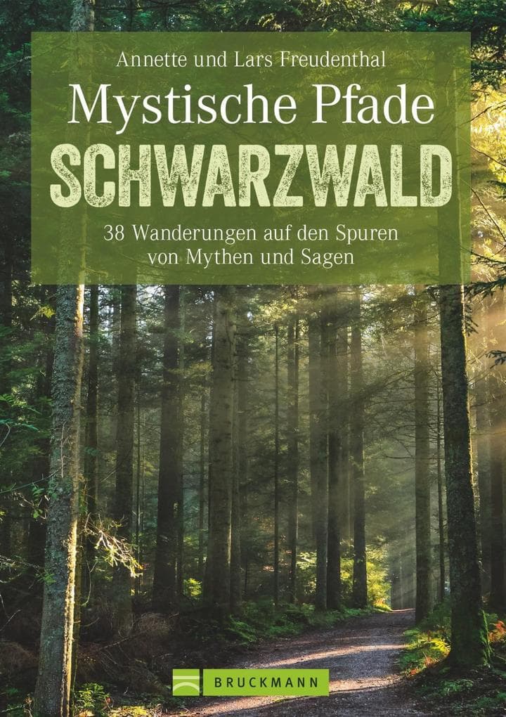 Mystische Pfade Schwarzwald: 38 Wanderungen auf den Spuren von Mythen und Sagen