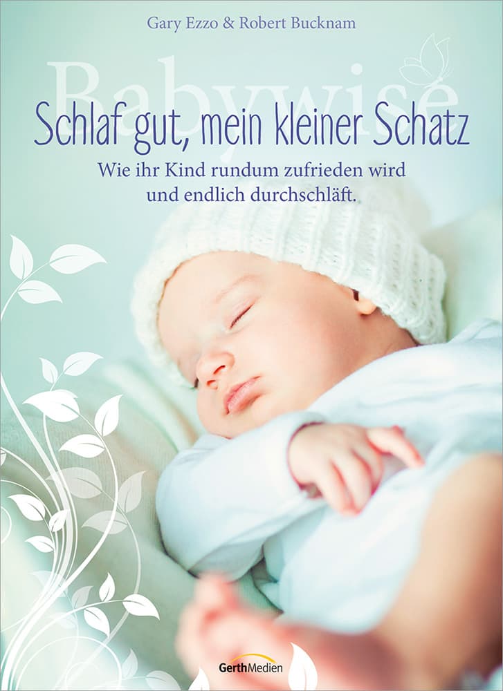 Babywise - Schlaf gut, mein kleiner Schatz: Wie ihr Kind rundum zufrieden wird und durchschläft