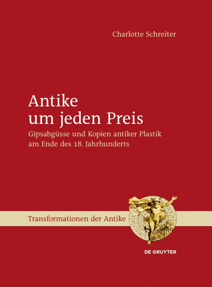 Antike um jeden Preis: Gipsabgüsse und Kopien antiker Plastik am Ende des 18. Jahrhunderts