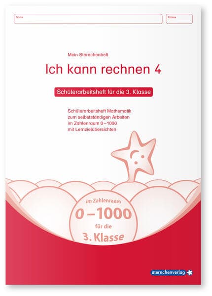 Ich kann rechnen 4 - Schülerarbeitsheft für die 3. Klasse: Mein Sternchenheft Mathematik für das selbstständige Arbeiten im Zahlenraum 0-1000 mit Lernzielübersichten