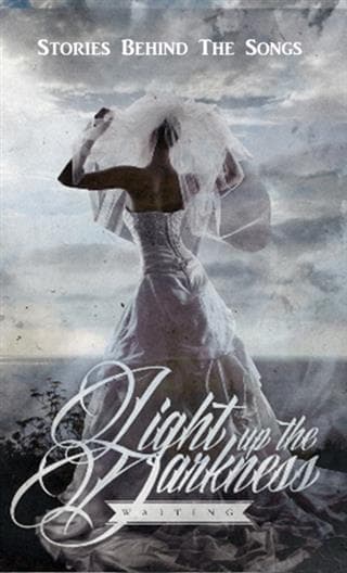 Light Up The Darkness - Waiting: Stories Behind The Songs