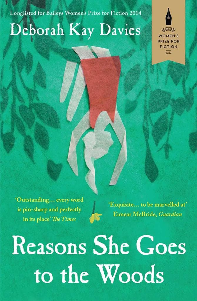 Reasons She Goes to the Woods: LONGLISTED FOR THE BAILEYS WOMEN'S PRIZE FOR FICTION 2014