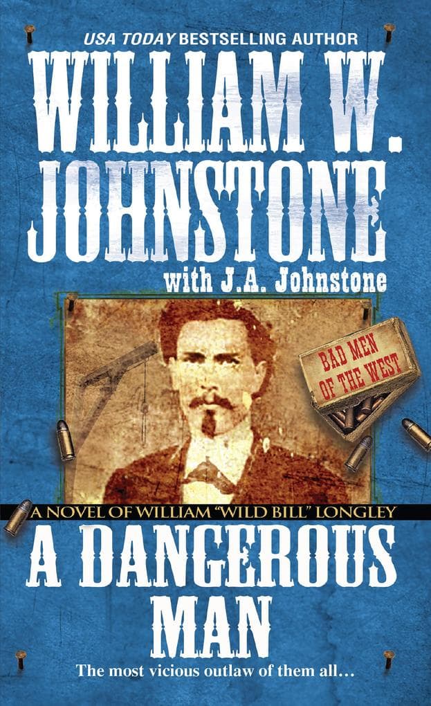 A Dangerous Man:: A Novel of William "Wild Bill" Longley