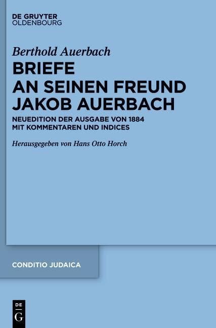 Berthold Auerbach: Briefe an seinen Freund Jakob Auerbach: Neuedition der Ausgabe von 1884 mit Kommentaren und Indices