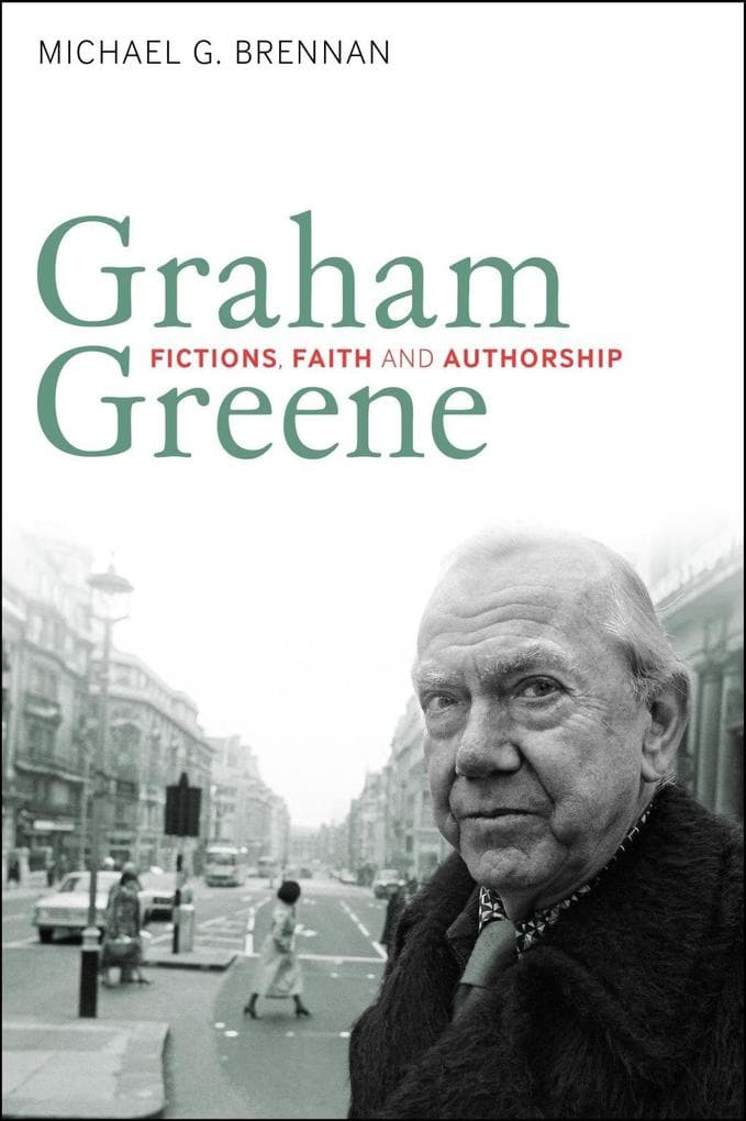 Graham Greene: Fictions, Faith and Authorship