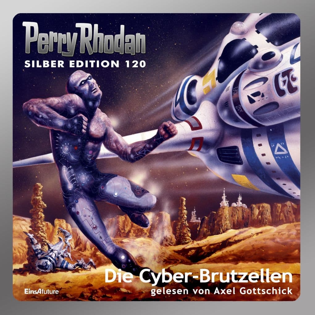 Perry Rhodan Silber Edition 120: Die Cyber-Brutzellen: Perry Rhodan-Zyklus "Die Kosmische Hanse" - Komplettversion