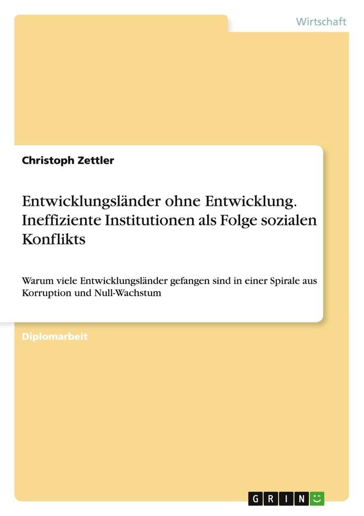 Entwicklungsländer ohne Entwicklung. Ineffiziente Institutionen als Folge sozialen Konflikts: Warum viele Entwicklungsländer gefangen sind in einer Spirale aus Korruption und Null-Wachstum