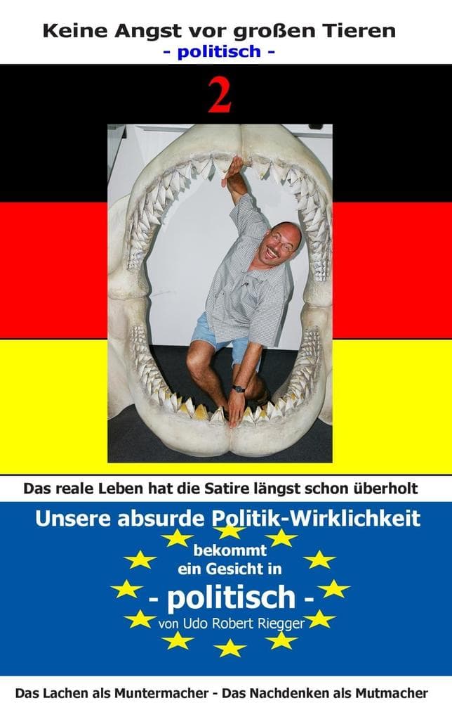 Keine Angst vor Großen Tieren - politisch - 2: Unsere absurde Politik-Wirklichkeit bekommt ein Gesicht Zähne zeigen - auch mit Tränen in den Augen