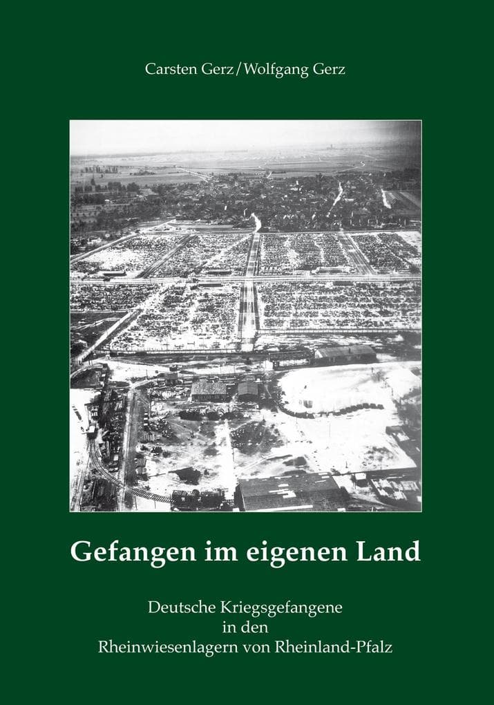 Gefangen im eigenen Land: Deutsche Kriegsgefangene in den Rheinwiesenlagern von Rheinland-Pfalz