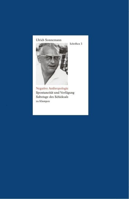 Negative Anthropologie. Schriften 3: Spontaneität und Verfügung. Sabotage des Schicksals
