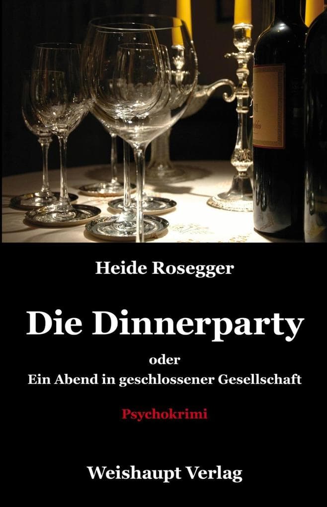 Die Dinnerparty oder Ein Abend in geschlossener Gesellschaft: Psychokrimi