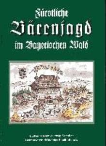 Fürstliche Bärenjagd im Bayerischen Wald: Die Jagdhäuser der Wittelsbacher in Reichenberg und in Lalling von 1590 bis 1648