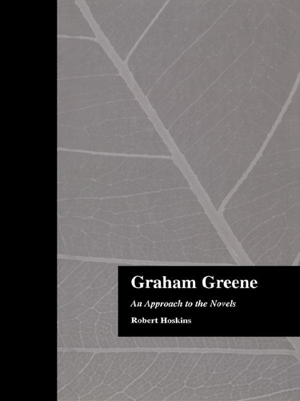 Graham Greene: An Approach to the Novels