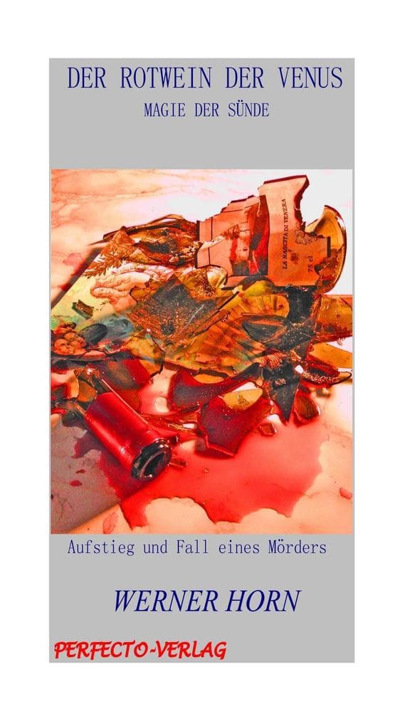 Der Rotwein der Venus: Aufstieg und Fall eines Mörders
