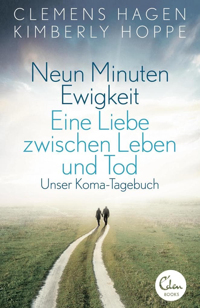 Neun Minuten Ewigkeit: Eine Liebe zwischen Leben und Tod. Unser Koma-Tagebuch