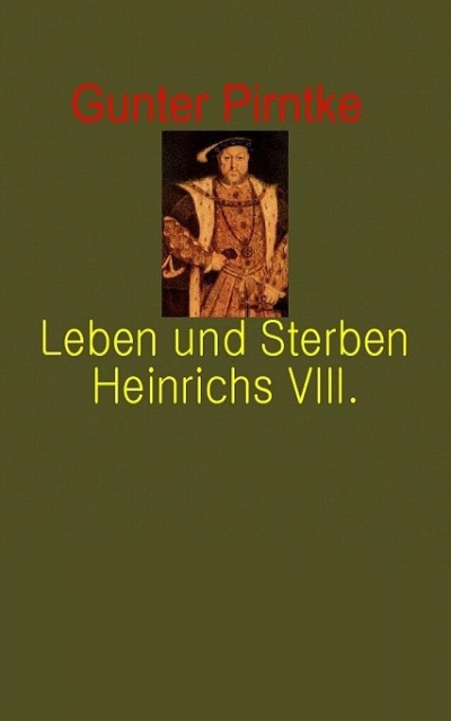 Leben und Sterben Heinrichs VIII.