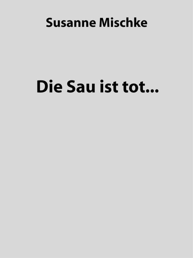 Die Sau ist tot...
