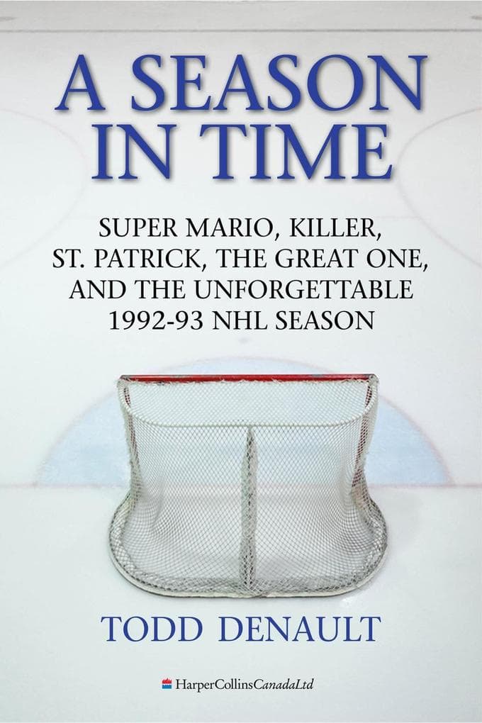 Season In Time, A: Super Mario, Killer, St. Patrick, the Great One, and the Unforgettable 1992-93 NHL Season