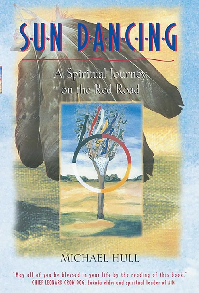Sun Dancing: A Spiritual Journey on the Red Road