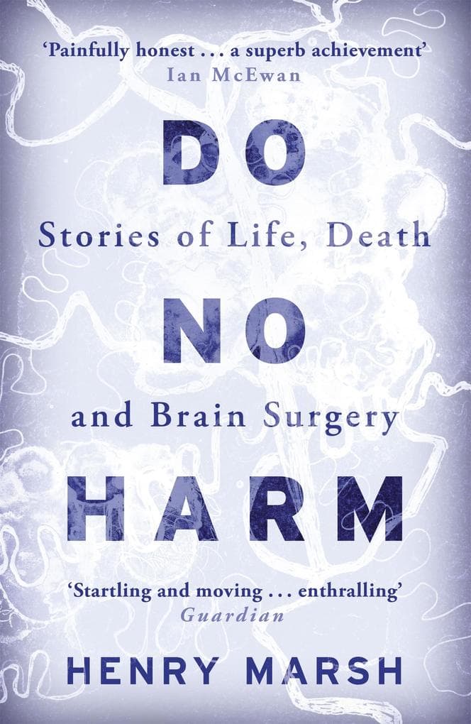 Do No Harm: Stories of Life, Death and Brain Surgery - as seen on 'life-changing' BBC documentary Confessions of a Brain Surgeon