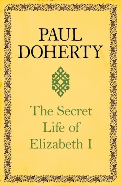 The Secret Life of Elizabeth I: A fascinating interpretation of an enigmatic monarch