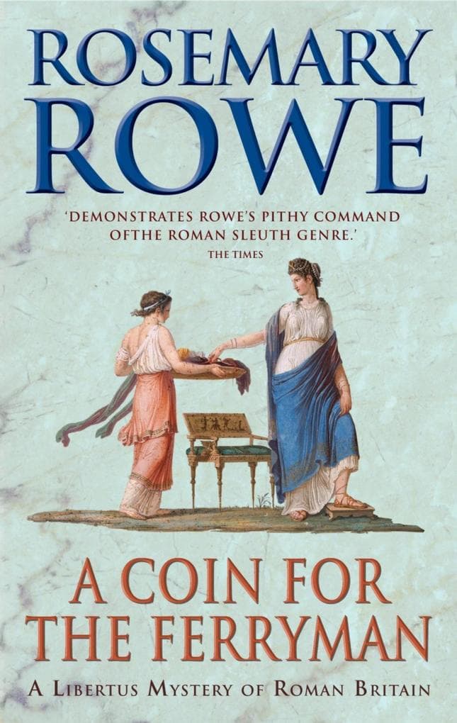 A Coin For The Ferryman (A Libertus Mystery of Roman Britain, book 9): A thrilling historical mystery