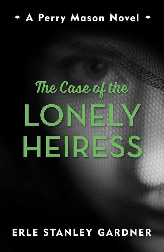 The Case of the Lonely Heiress: A Perry Mason novel