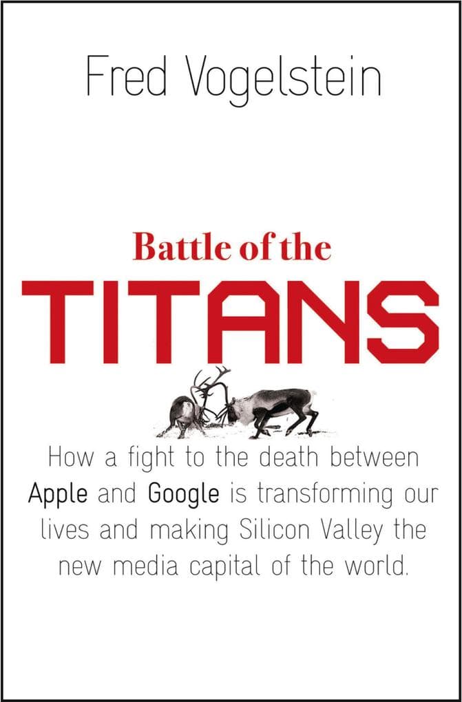 Battle of the Titans: How the Fight to the Death Between Apple and Google is Transforming our Lives (Previously Published as 'Dogfight')