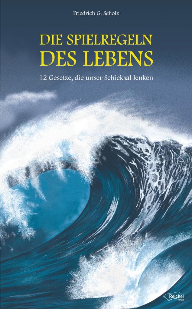 Die Spielregeln des Lebens: 12 Gesetze, die unser Schicksal lenken