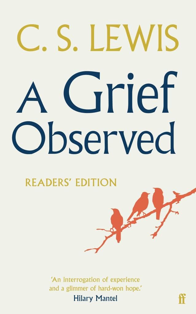 A Grief Observed (Readers' Edition): With contributions from Hilary Mantel, Jessica Martin, Jenna Bailey, Rowan Williams, Kate Saunders, Francis Spufford and Maureen Freely