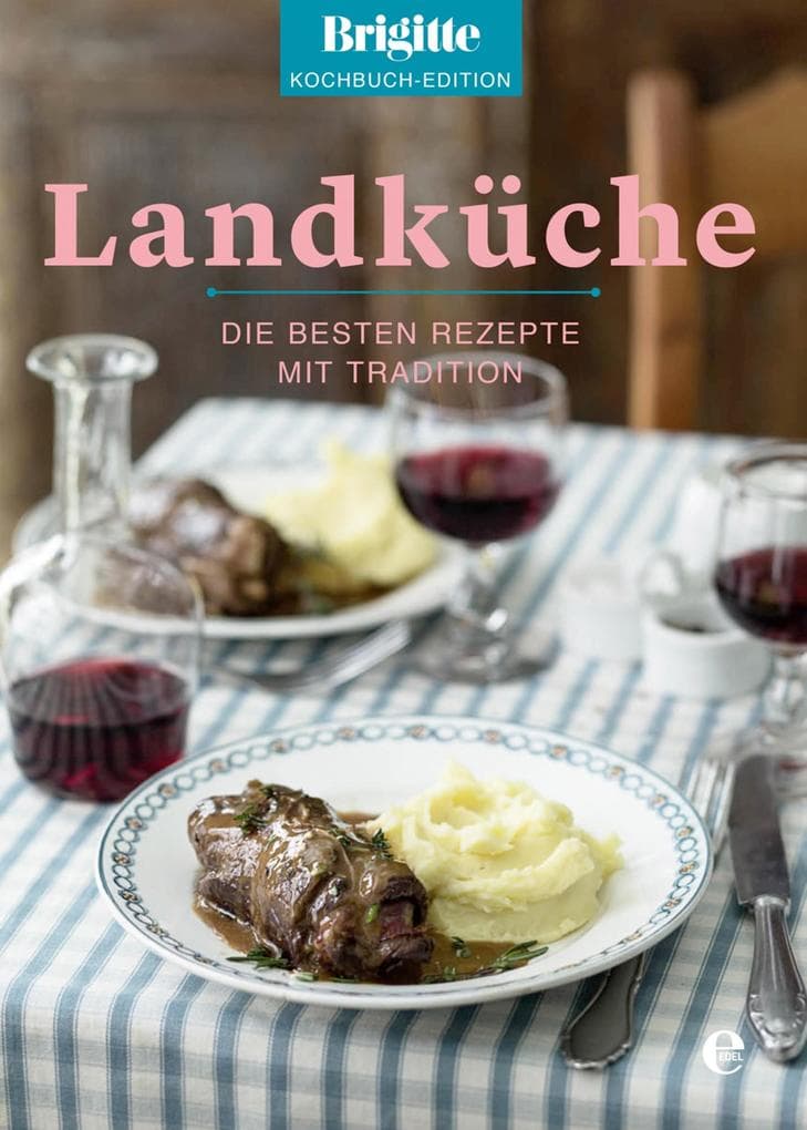 Brigitte Kochbuch-Edition: Landküche: Die besten Rezepte mit Tradition