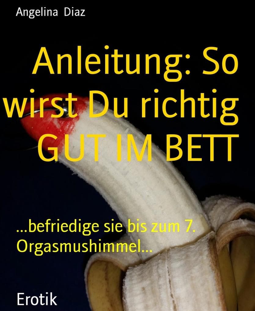 Anleitung: So wirst Du richtig GUT IM BETT: ...befriedige sie bis zum 7. Orgasmushimmel...