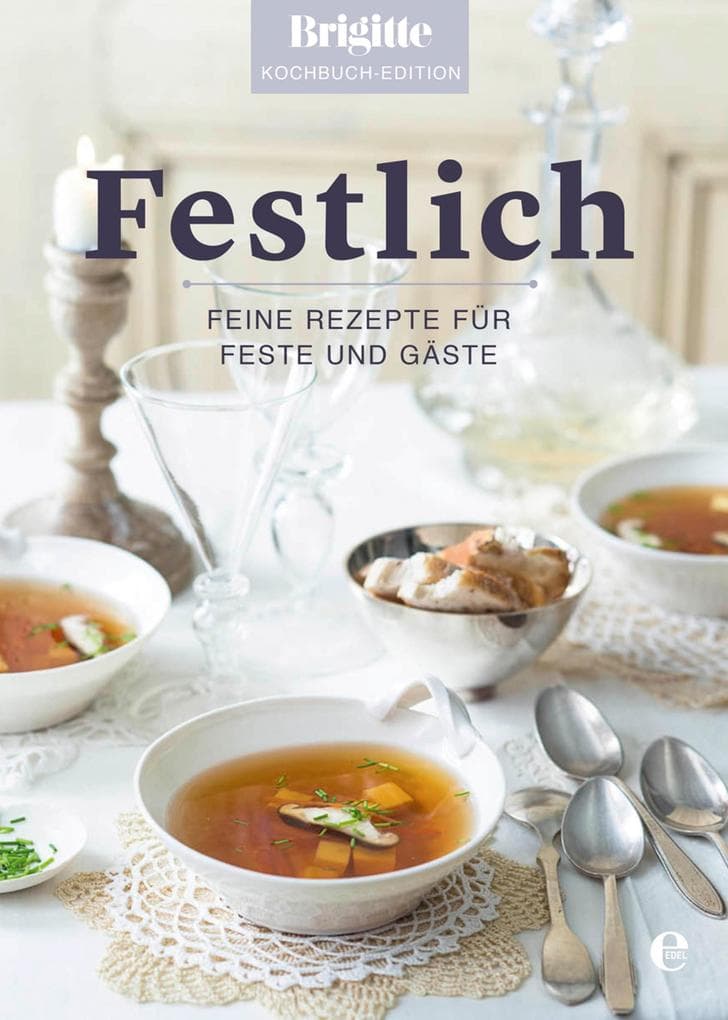 Brigitte Kochbuch-Edition: Festlich: Feine Rezepte für Feste und Gäste