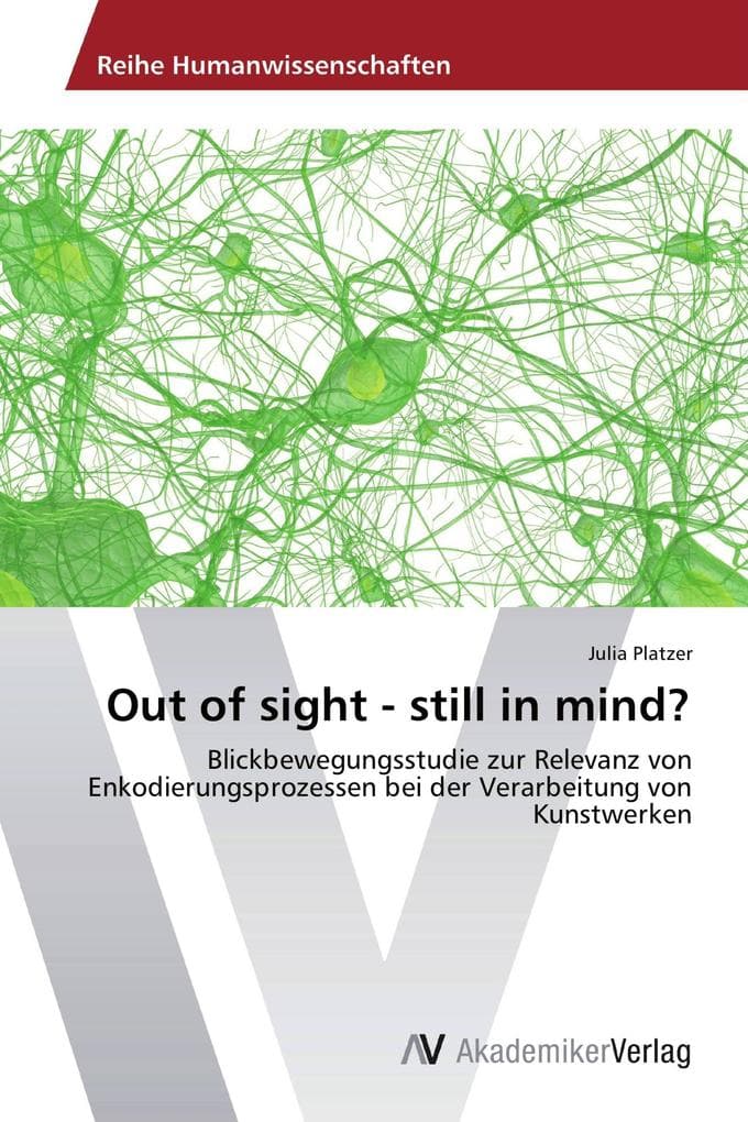 Out of sight - still in mind?: Blickbewegungsstudie zur Relevanz von Enkodierungsprozessen bei der Verarbeitung von Kunstwerken