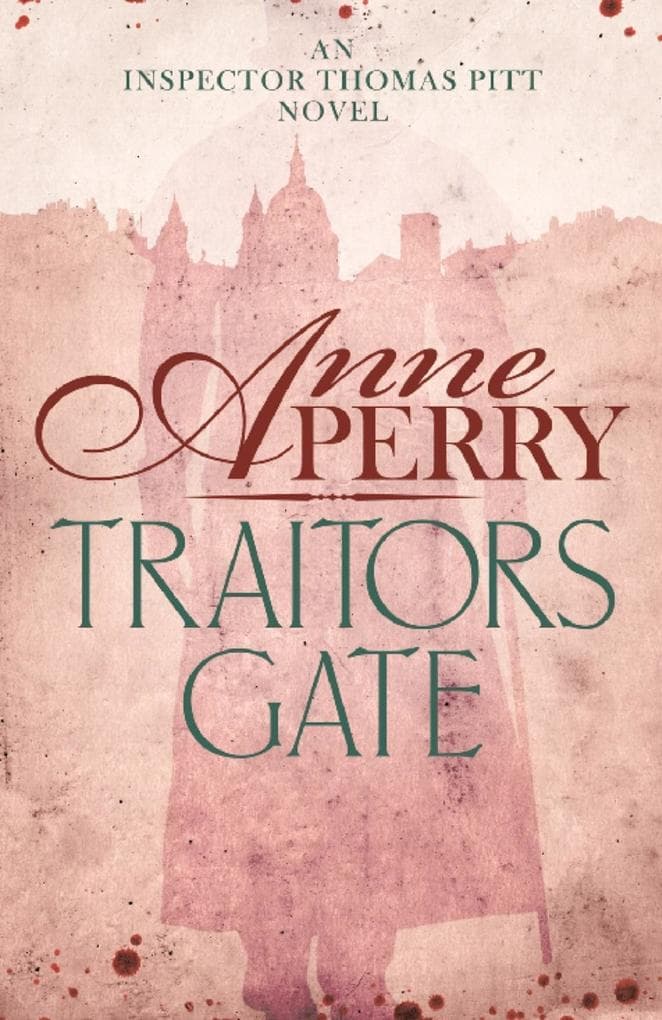 Traitors Gate (Thomas Pitt Mystery, Book 15): Murder and political intrigue in Victorian London
